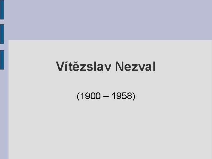 Vítězslav Nezval (1900 – 1958) 