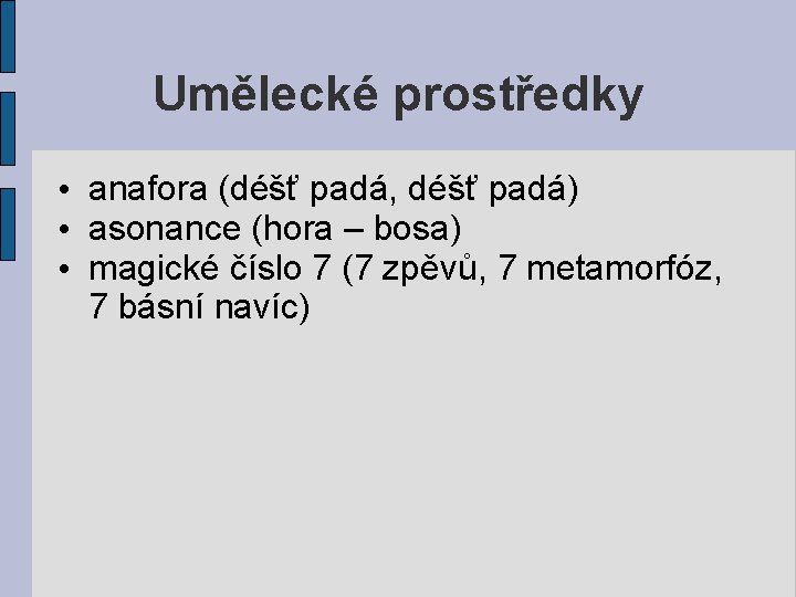 Umělecké prostředky • anafora (déšť padá, déšť padá) • asonance (hora – bosa) •