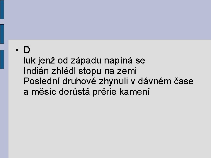  • D luk jenž od západu napíná se Indián zhlédl stopu na zemi