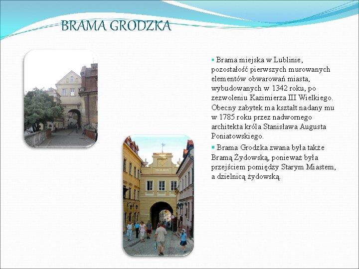 BRAMA GRODZKA § Brama miejska w Lublinie, pozostałość pierwszych murowanych elementów obwarowań miasta, wybudowanych