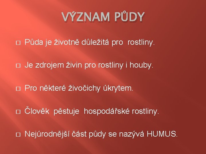 VÝZNAM PŮDY � Půda je životně důležitá pro rostliny. � Je zdrojem živin pro