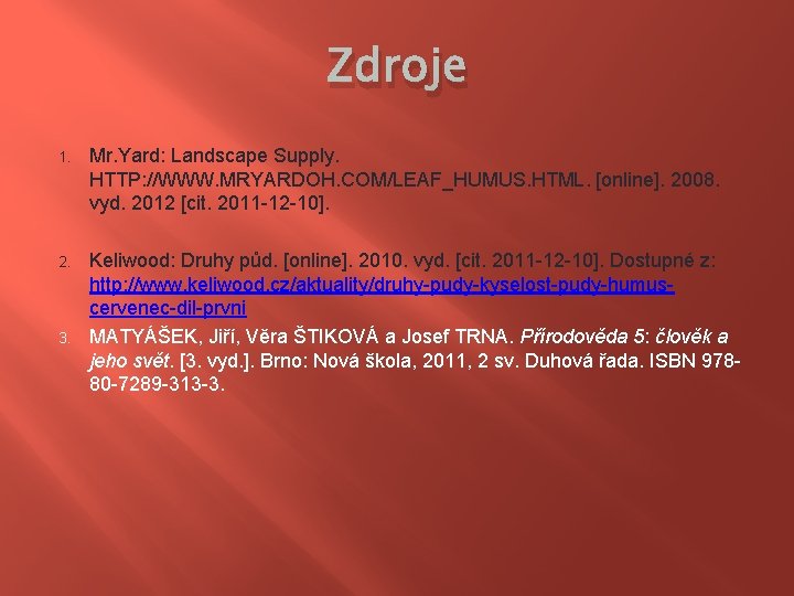 Zdroje 1. Mr. Yard: Landscape Supply. HTTP: //WWW. MRYARDOH. COM/LEAF_HUMUS. HTML. [online]. 2008. vyd.