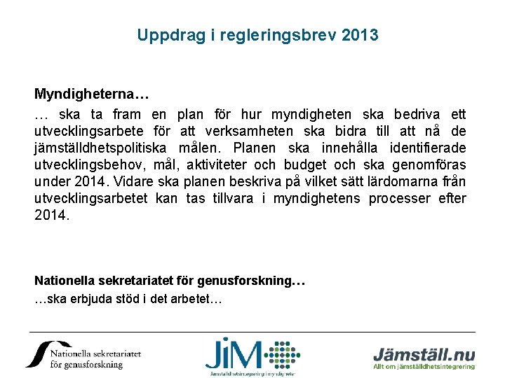 Uppdrag i regleringsbrev 2013 Myndigheterna… … ska ta fram en plan för hur myndigheten