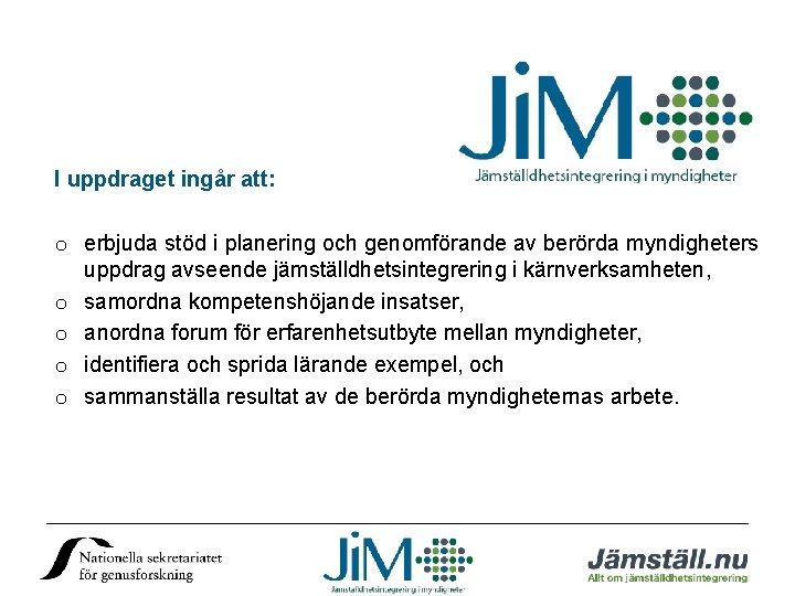 I uppdraget ingår att: o erbjuda stöd i planering och genomförande av berörda myndigheters