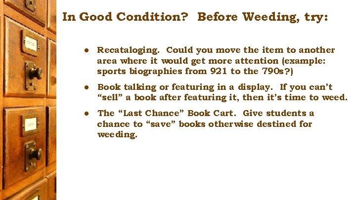 In Good Condition? Before Weeding, try: ● Recataloging. Could you move the item to