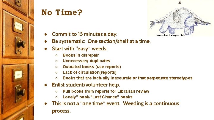 No Time? ● Commit to 15 minutes a day. ● Be systematic: One section/shelf