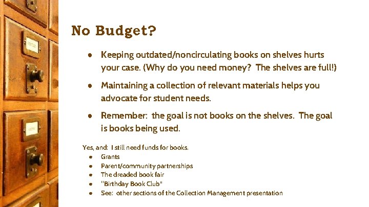 No Budget? ● Keeping outdated/noncirculating books on shelves hurts your case. (Why do you