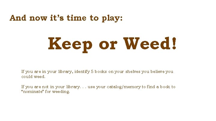 And now it’s time to play: Keep or Weed! If you are in your