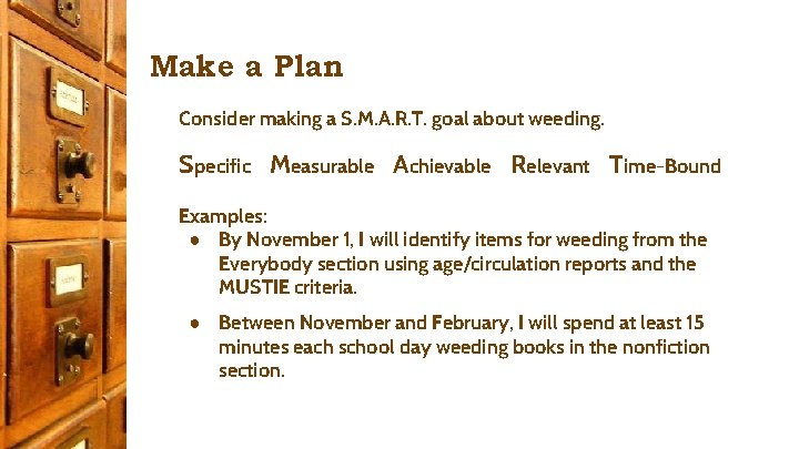 Make a Plan Consider making a S. M. A. R. T. goal about weeding.