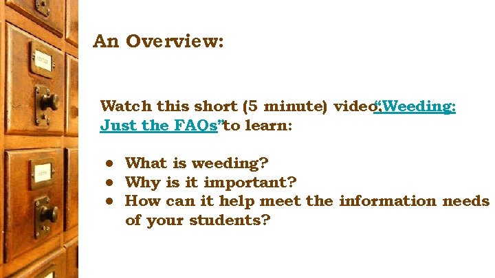 An Overview: Watch this short (5 minute) video, “Weeding: Just the FAQs”to learn: ●