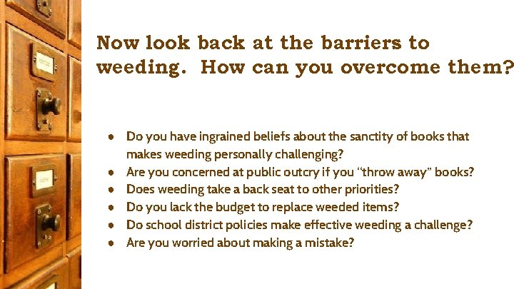 Now look back at the barriers to weeding. How can you overcome them? ●