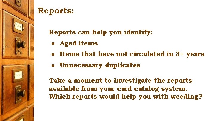 Reports: Reports can help you identify: ● Aged items ● Items that have not