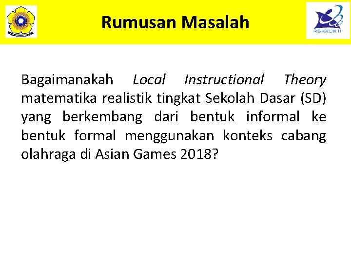 Rumusan Masalah Bagaimanakah Local Instructional Theory matematika realistik tingkat Sekolah Dasar (SD) yang berkembang