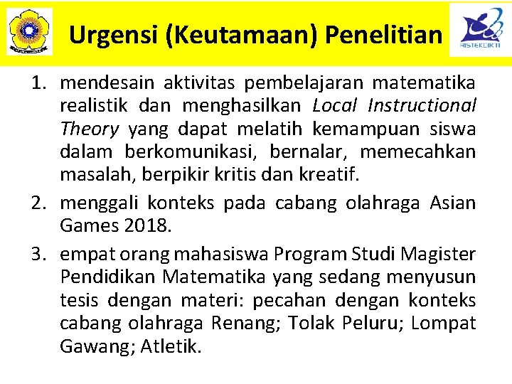 Urgensi (Keutamaan) Penelitian 1. mendesain aktivitas pembelajaran matematika realistik dan menghasilkan Local Instructional Theory