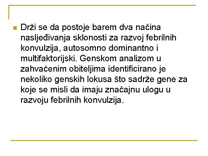 n Drži se da postoje barem dva načina nasljeđivanja sklonosti za razvoj febrilnih konvulzija,