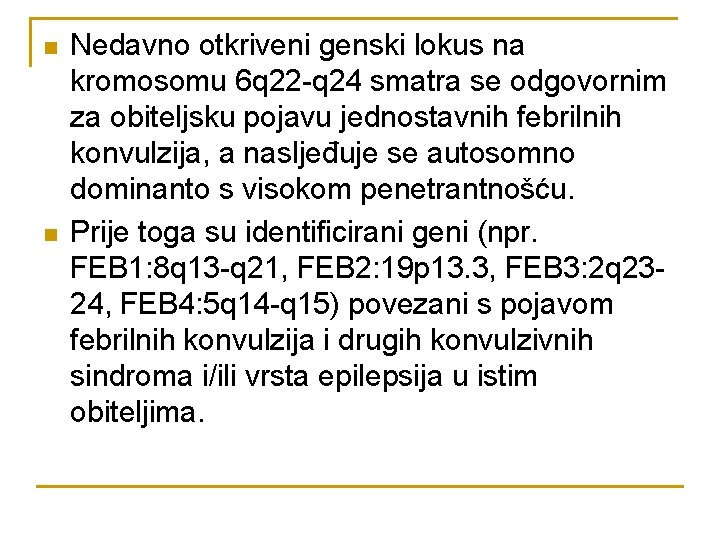 n n Nedavno otkriveni genski lokus na kromosomu 6 q 22 -q 24 smatra