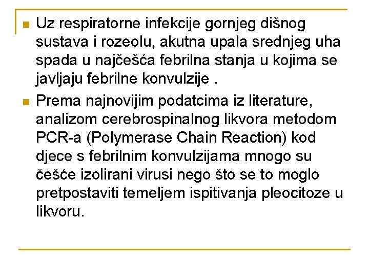 n n Uz respiratorne infekcije gornjeg dišnog sustava i rozeolu, akutna upala srednjeg uha