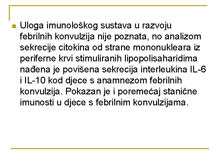 n Uloga imunološkog sustava u razvoju febrilnih konvulzija nije poznata, no analizom sekrecije citokina