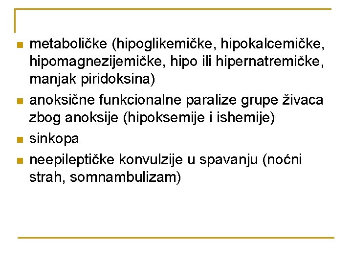 n n metaboličke (hipoglikemičke, hipokalcemičke, hipomagnezijemičke, hipo ili hipernatremičke, manjak piridoksina) anoksične funkcionalne paralize