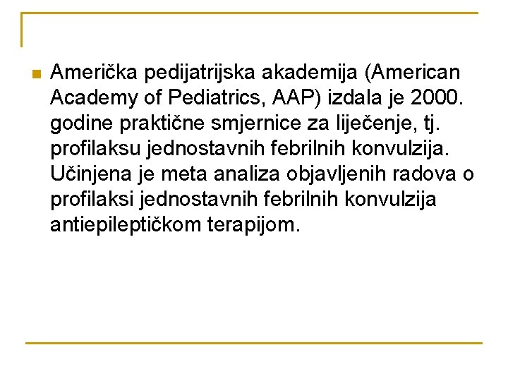 n Američka pedijatrijska akademija (American Academy of Pediatrics, AAP) izdala je 2000. godine praktične