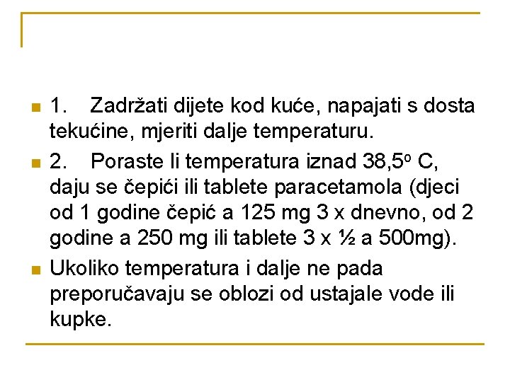 n n n 1. Zadržati dijete kod kuće, napajati s dosta tekućine, mjeriti dalje