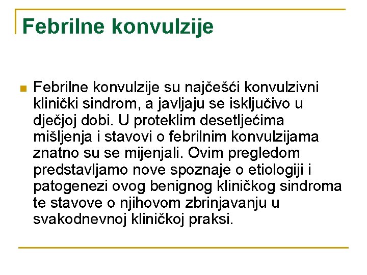 Febrilne konvulzije n Febrilne konvulzije su najčešći konvulzivni klinički sindrom, a javljaju se isključivo