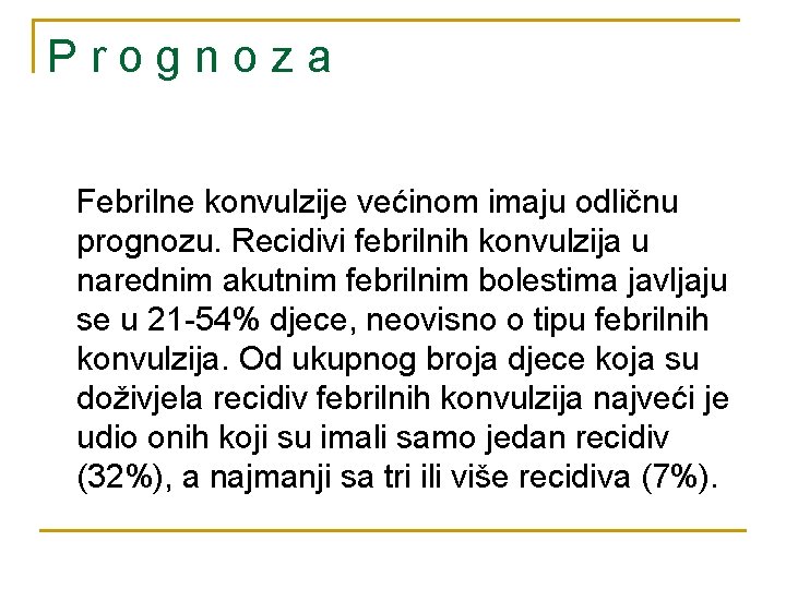 P r o g n o z a Febrilne konvulzije većinom imaju odličnu prognozu.