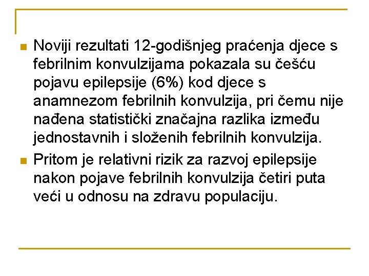 n n Noviji rezultati 12 -godišnjeg praćenja djece s febrilnim konvulzijama pokazala su češću