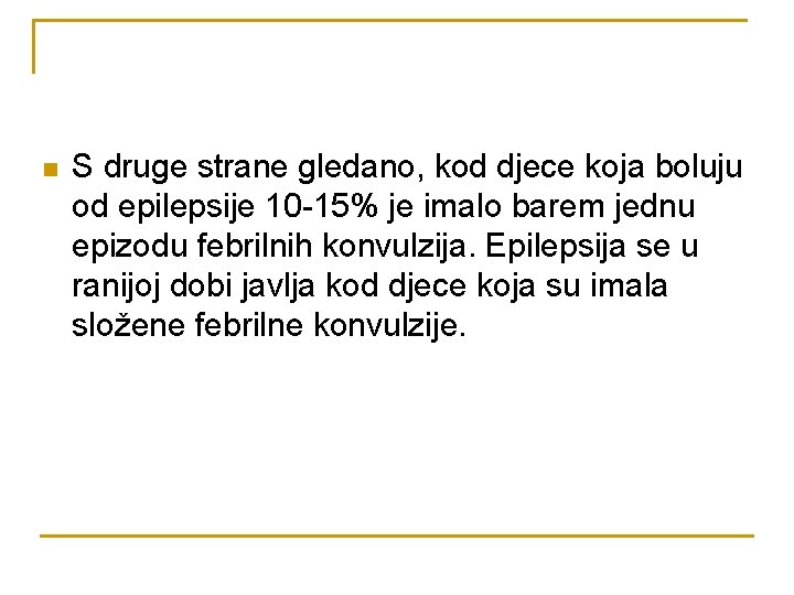 n S druge strane gledano, kod djece koja boluju od epilepsije 10 -15% je