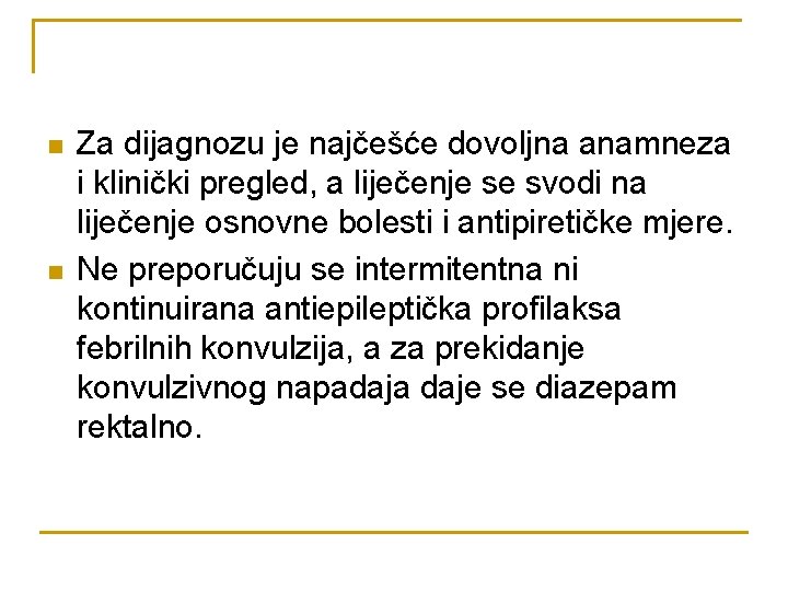 n n Za dijagnozu je najčešće dovoljna anamneza i klinički pregled, a liječenje se