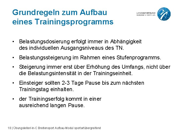 Grundregeln zum Aufbau eines Trainingsprogramms • Belastungsdosierung erfolgt immer in Abhängigkeit des individuellen Ausgangsniveaus