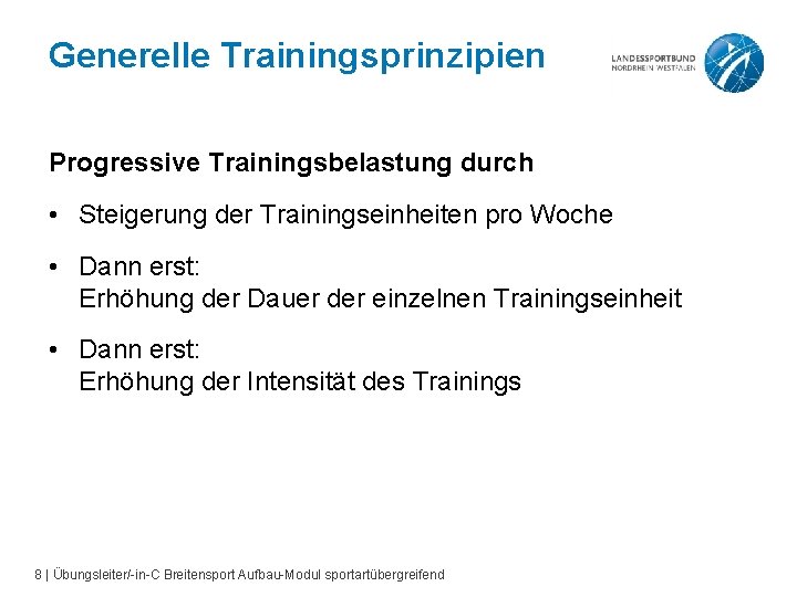 Generelle Trainingsprinzipien Progressive Trainingsbelastung durch • Steigerung der Trainingseinheiten pro Woche • Dann erst: