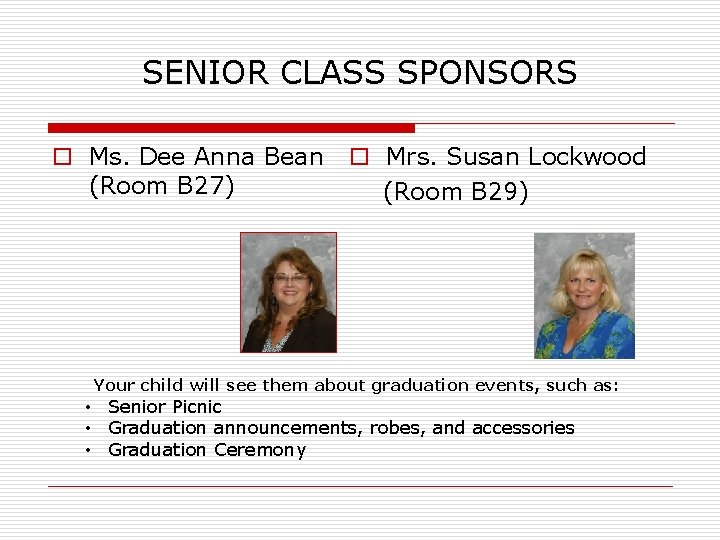 SENIOR CLASS SPONSORS o Ms. Dee Anna Bean (Room B 27) o Mrs. Susan