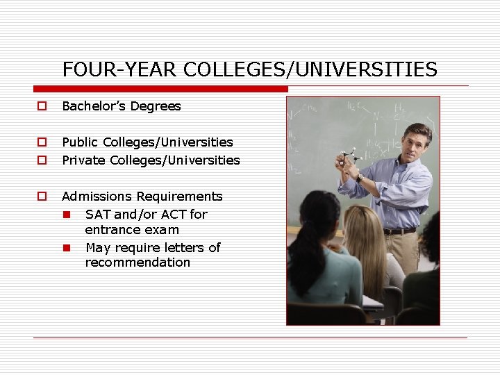 FOUR-YEAR COLLEGES/UNIVERSITIES o Bachelor’s Degrees o o Public Colleges/Universities Private Colleges/Universities o Admissions Requirements