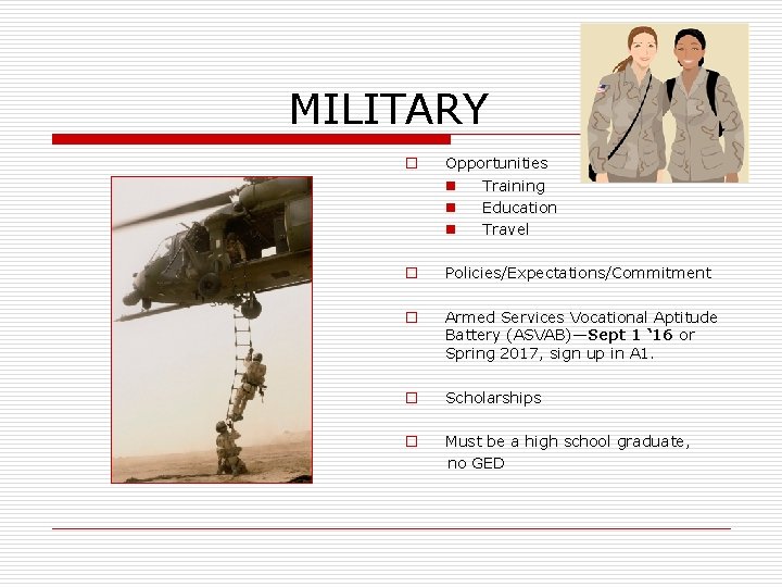MILITARY o Opportunities n Training n Education n Travel o Policies/Expectations/Commitment o Armed Services