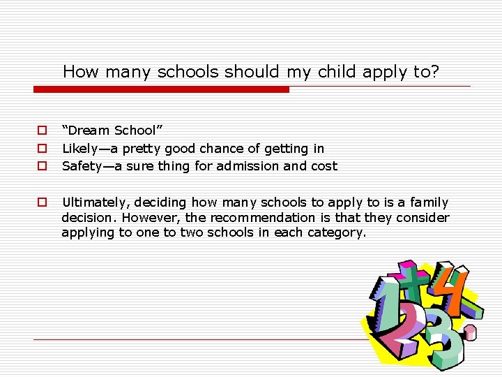 How many schools should my child apply to? o o o “Dream School” Likely—a