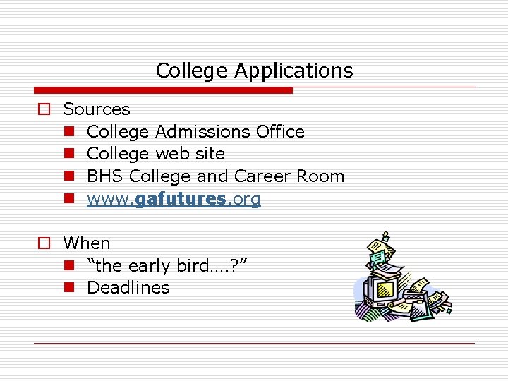 College Applications o Sources n College Admissions Office n College web site n BHS