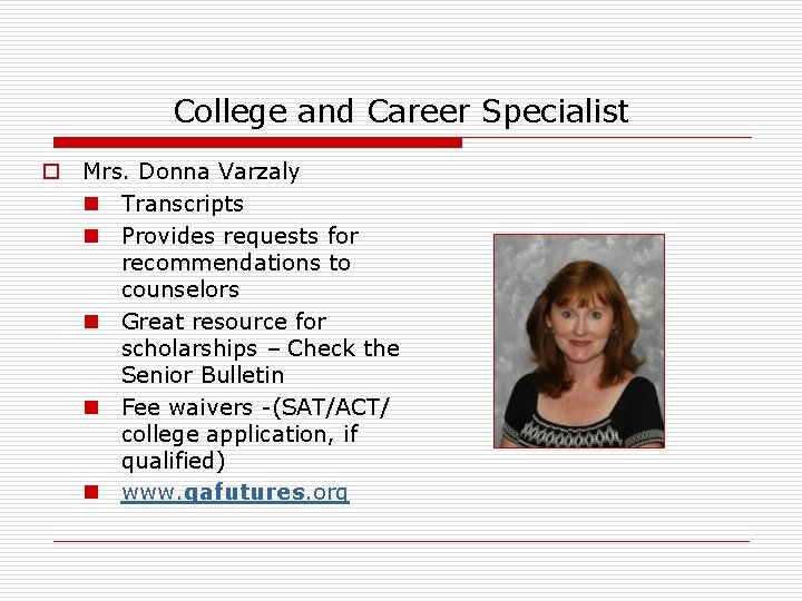 College and Career Specialist o Mrs. Donna Varzaly n Transcripts n Provides requests for