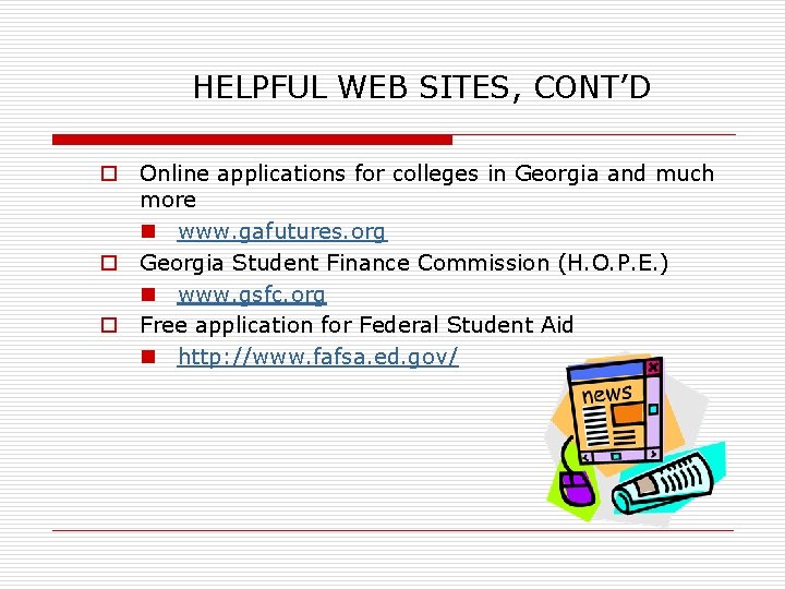 HELPFUL WEB SITES, CONT’D o Online applications for colleges in Georgia and much more