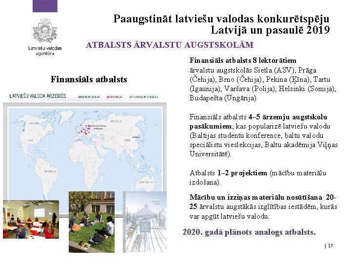 Paaugstināt latviešu valodas konkurētspēju Latvijā un pasaulē 2019 ATBALSTS ĀRVALSTU AUGSTSKOLĀM Finansiāls atbalsts 8