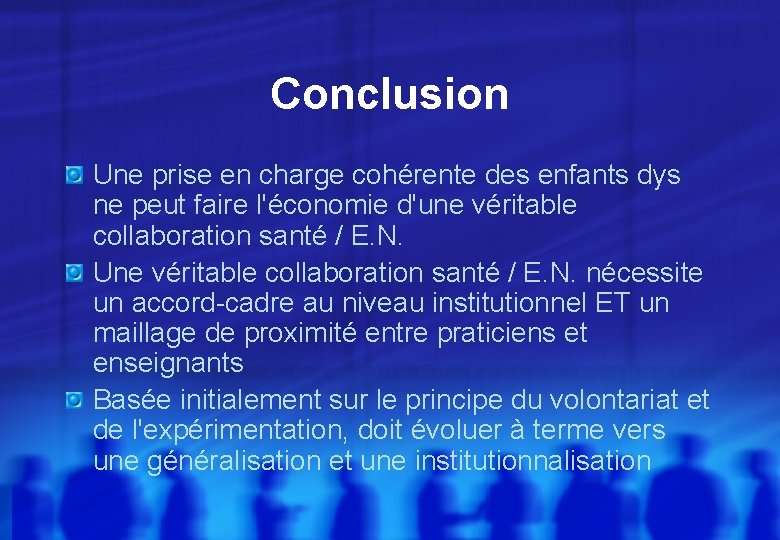 Conclusion Une prise en charge cohérente des enfants dys ne peut faire l'économie d'une Conclusion Une prise en charge cohérente des enfants dys ne peut faire l'économie d'une