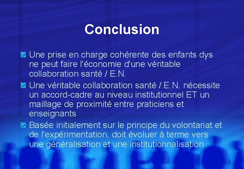 Conclusion Une prise en charge cohérente des enfants dys ne peut faire l'économie d'une