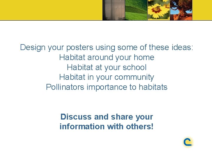 Design your posters using some of these ideas: Habitat around your home Habitat at