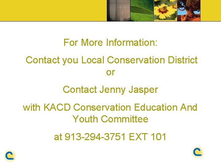 For More Information: Contact you Local Conservation District or Contact Jenny Jasper with KACD