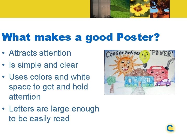 What makes a good Poster? • Attracts attention • Is simple and clear •