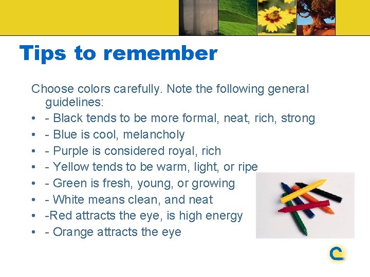 Tips to remember Choose colors carefully. Note the following general guidelines: • - Black