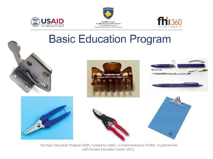 The Basic Education Program (BEP), funded by USAID, is implemented by FHI 360, in