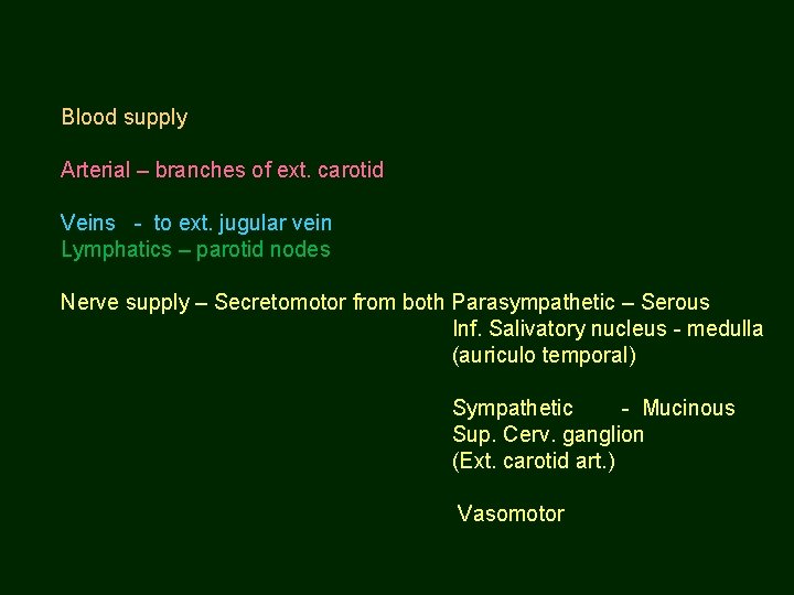 Blood supply Arterial – branches of ext. carotid Veins - to ext. jugular vein