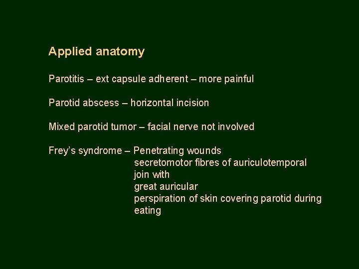 Applied anatomy Parotitis – ext capsule adherent – more painful Parotid abscess – horizontal