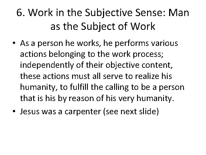 6. Work in the Subjective Sense: Man as the Subject of Work • As